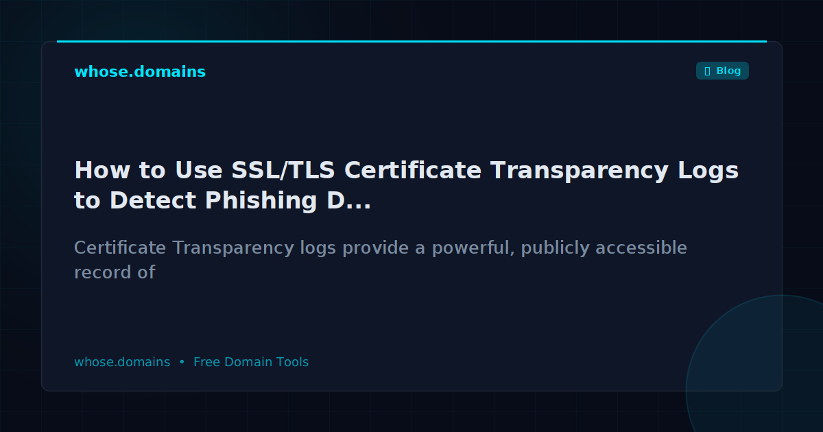 How to Use SSL/TLS Certificate Transparency Logs to Detect Phishing Domains