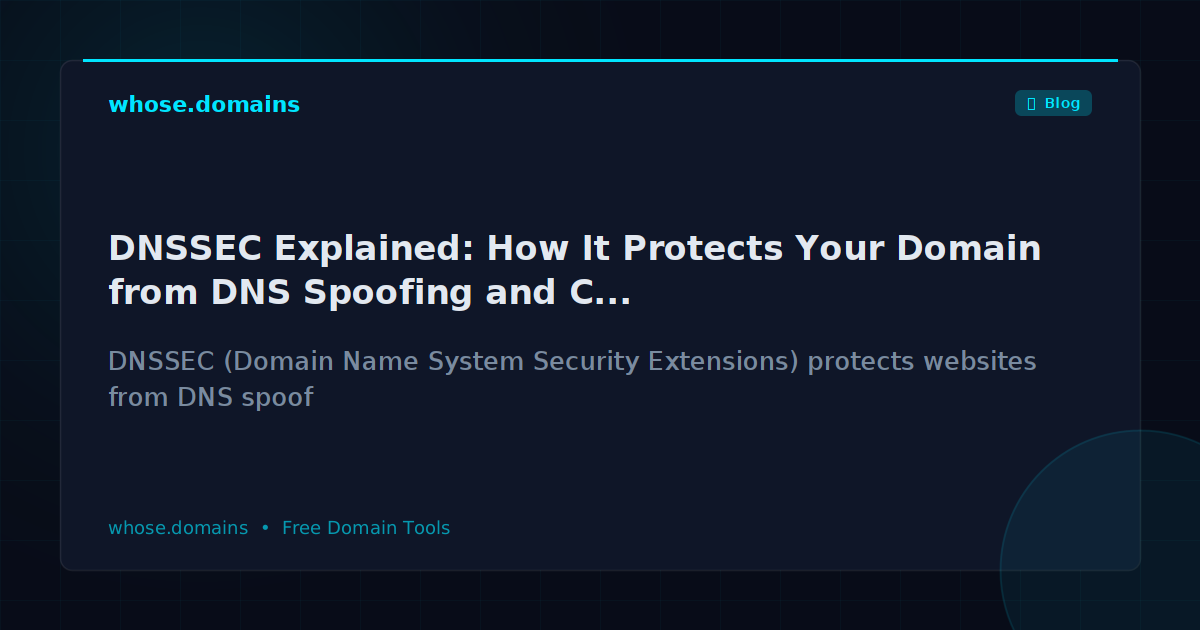 DNSSEC Explained: How It Protects Your Domain from DNS Spoofing and Cache Poisoning