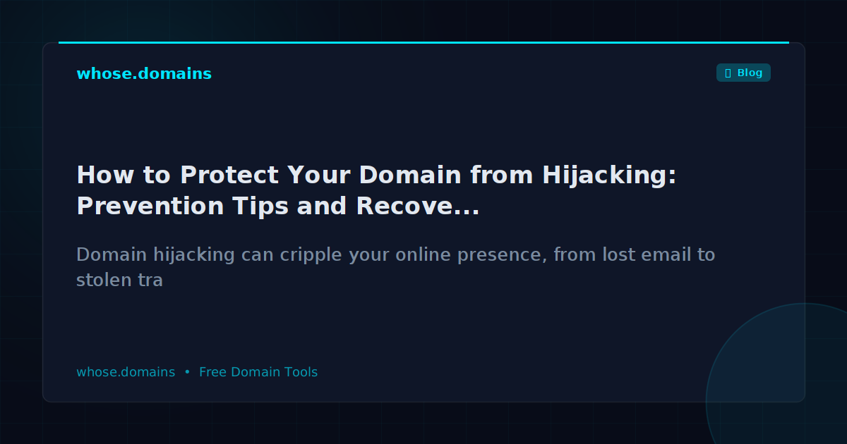 How to Protect Your Domain from Hijacking: Prevention Tips and Recovery Steps