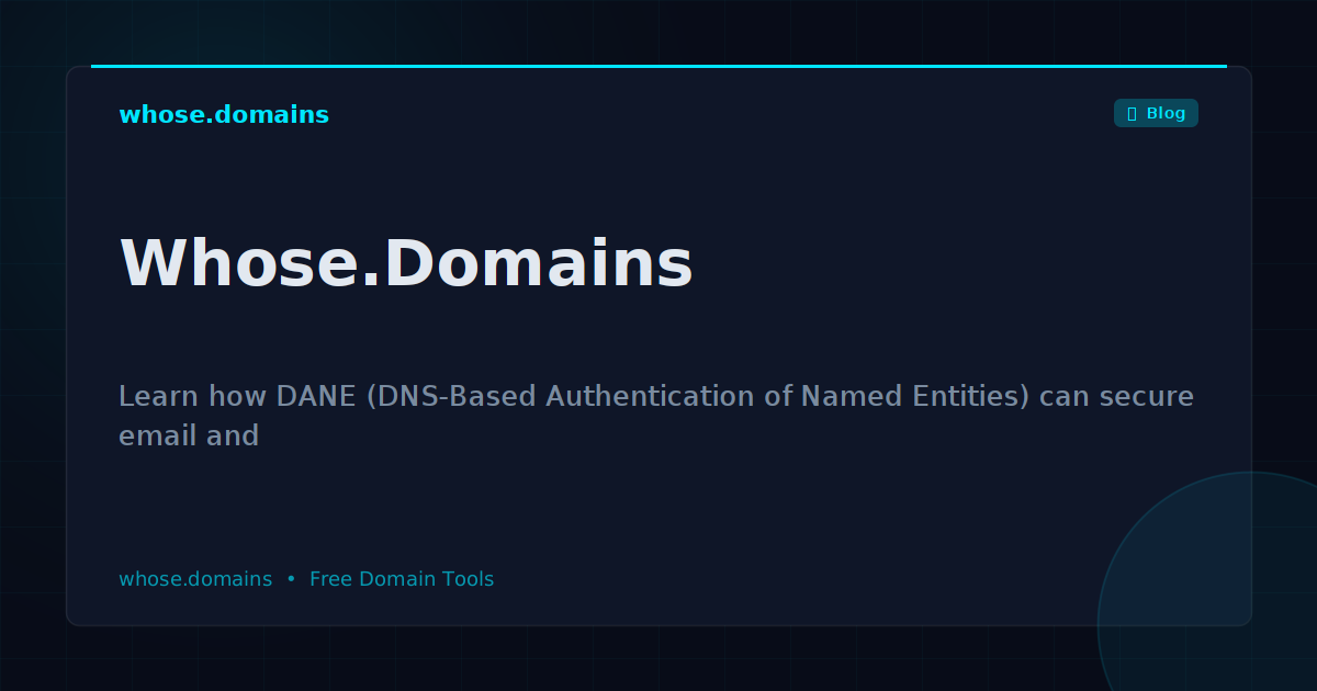 How to Use DANE (DNS-Based Authentication of Named Entities) to Secure Email and TLS Without Relying on Certificate Authorities