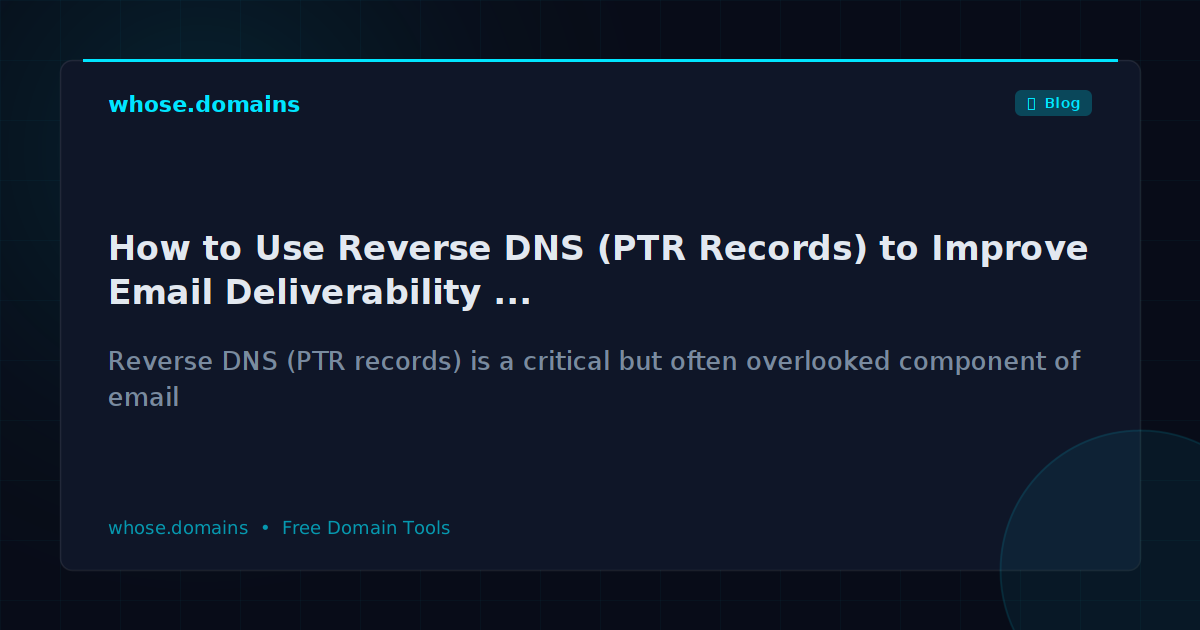 How to Use Reverse DNS (PTR Records) to Improve Email Deliverability and Network Security