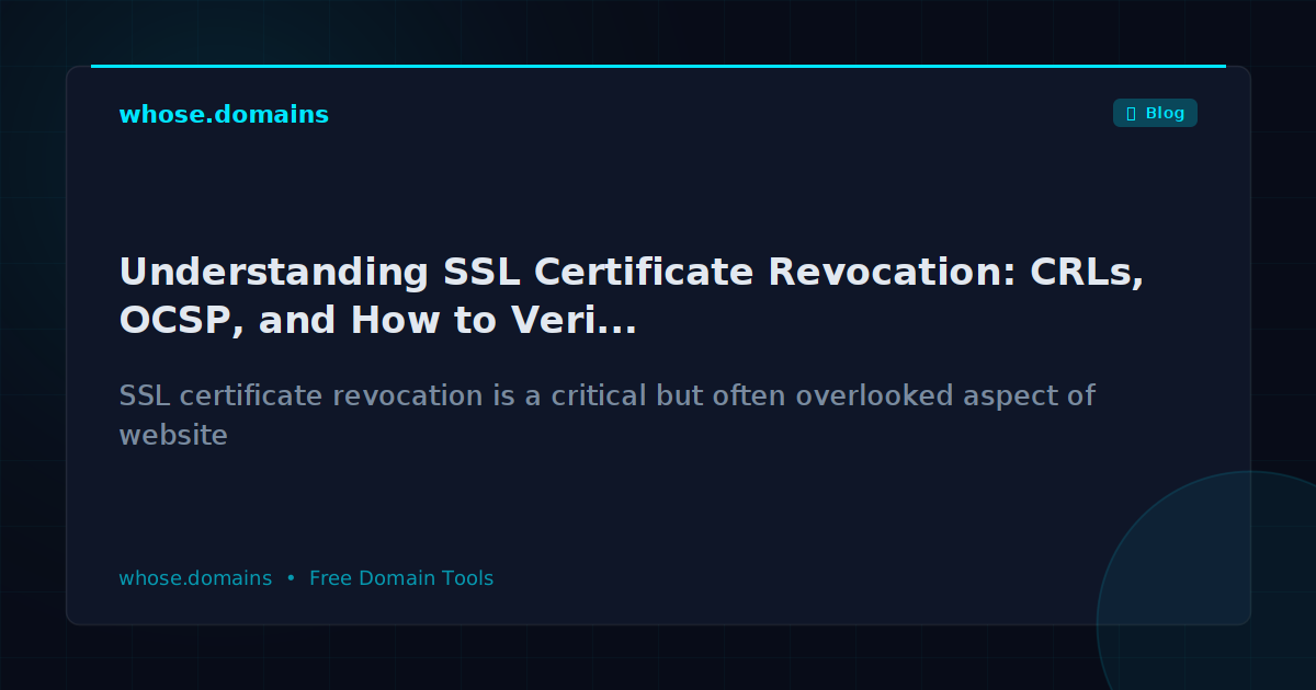 Understanding SSL Certificate Revocation: CRLs, OCSP, and How to Verify in 2026