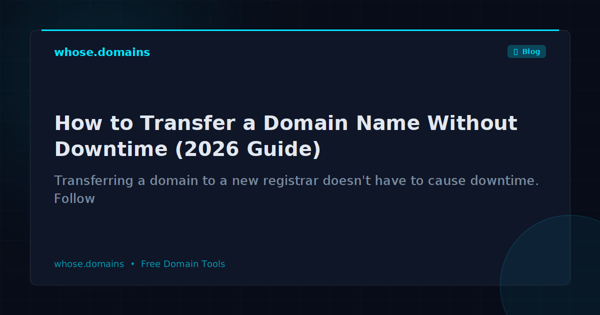 How to Transfer a Domain Name Without Downtime (2026 Guide)